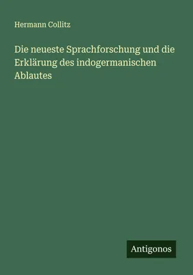 Produktbild von Die neueste Sprachforschung und die Erklärung des indogermanischen Ablautes