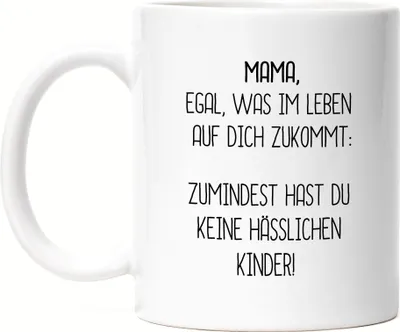 Produktbild von Tasse Mama Wenigstens Keine Hässlichen Kinder Lustig Muttertag Geschenkidee Beste Mama Mom