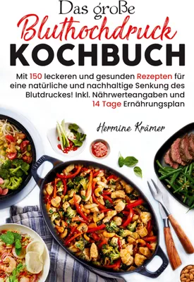 Produktbild von Das große Bluthochdruck Kochbuch - Mit 150 leckeren und gesunden Rezepten für eine natürliche & nachhaltige Senkung des Blutdruckes!