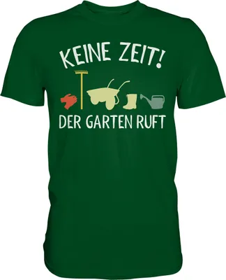 Produktbild von Keine Zeit der Garten ruft Gärtner T-Shirt – Bottle Green / S