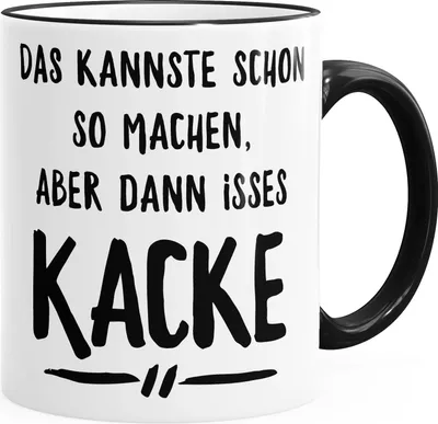 Produktbild von Tasse farbige Spruch Das kannste schon so machen aber dann isses halt kacke Farbkante MoonWorks® schwarz unisize