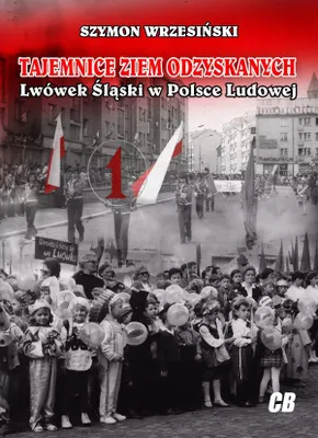 Immagine prodotto di I segreti delle terre riconquistate. Lviv Śląski nella Polonia popolare