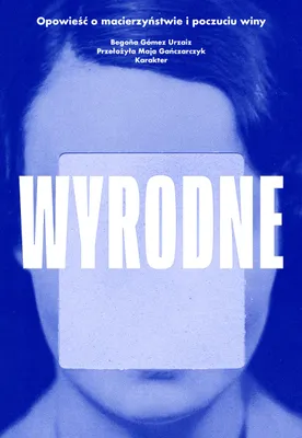 Image de Wyrodne. Opowieść o macierzyństwie i poczuciu winy