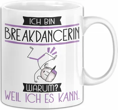 Produktbild von Breakdancerin Tasse Geschenk Ich Bin Breakdancerin Warum Weil Ich Es Kann Geschenkidee Geburtstag (Weiß)