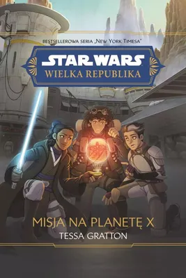 Produktbild von Star Wars Wielka Republika Misja na planetę X - Tessa Gratton (Literatur für Jugendliche auf Polnisch)