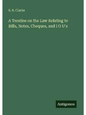 Immagine prodotto di A Treatise on the Law Relating to Bills, Notes, Cheques, and I O U's