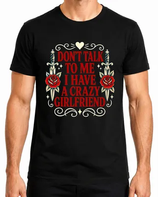 Productafbeelding van "Niet met me praten, ik heb een gestoorde vriendin" - Sarcastisch heren T-shirt, zwart, maat S