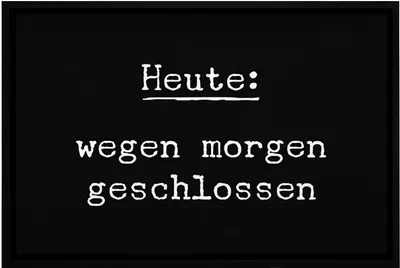 Produktbild von Fußmatte mit lustigem Spruch Heute wegen morgen geschlossen Ironie Satire rutschfest & waschbar Moonworks® weiß 60x40cm