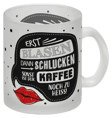 Produktbild von Erst blasen dann schlucken, sonst ist der Kaffee noch zu heiß Glas Tasse