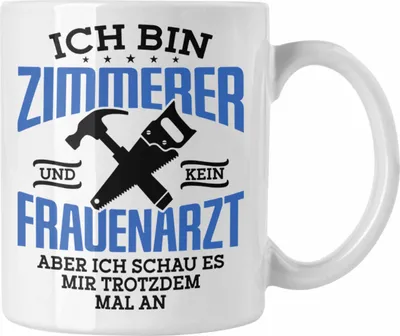 Produktbild von Trendation - Lustige Tasse Geschenk Zimmerer Spruch Geschenkidee  (Weiß)
