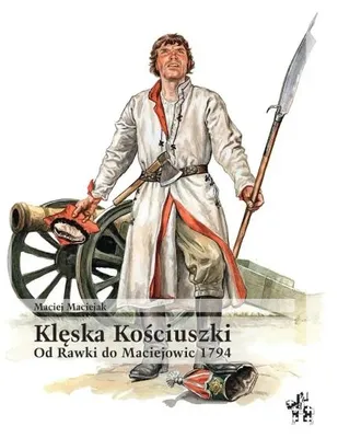 Productafbeelding van De nederlaag van Kościuszko. Van Rawka tot Maciejowice, 1794 - Maciej Maciejak