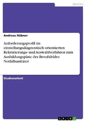 Produktbild von Anforderungsprofil  im einstellungsdiagnostisch orientierten Rekrutierungs- und Auswahlverfahren zum Ausbildungsplatz des Berufsfeldes Notfallsanitäter