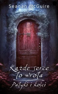 Productafbeelding van Każde serce to wrota / Patyki i kości - Seanan McGuire (Buch auf Polnisch)