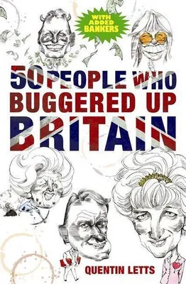 Image de 50 People Who Buggered Up Britain