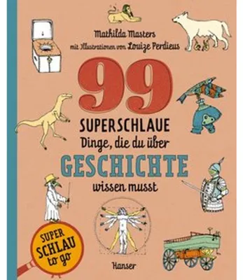 Image de 99 superschlaue Dinge, die du über Geschichte wissen musst (Superschlau to go)