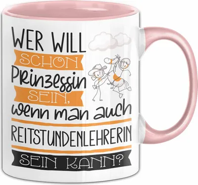 Produktbild von Reitstundenlehrerin Tasse Geschenk Spruch Wer Will Schon Prinzessin Sein Wenn Man Auch Reitstundenlehrerin Sein Kann (Rosa)