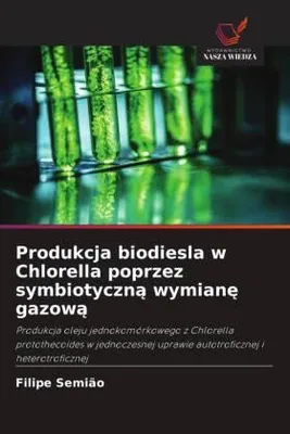 Produktbild von Produkcja biodiesla w Chlorella poprzez symbiotyczn¿ wymian¿ gazow¿