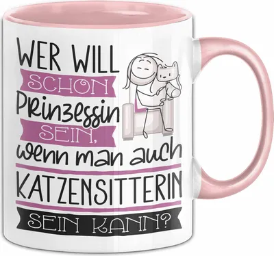 Produktbild von Katzensitterin Tasse Geschenk Spruch Wer Will Schon Prinzessin Sein Wenn Man Auch Katzensitterin Sein Kann (Rosa)