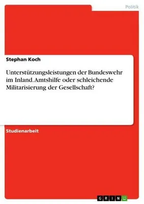 Obrázok produktu pre Unterstützungsleistungen der Bundeswehr im Inland. Amtshilfe oder schleichende Militarisierung der Gesellschaft?