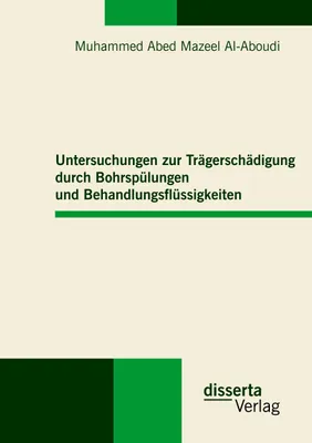 Produktbild von Untersuchungen zur Trägerschädigung durch Bohrspülungen und Behandlungsflüssigkeiten