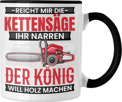 Produktbild von Trendation - Waldarbeiter Tasse Geschenk Holzfans Geschenkidee Waldarbeite Kaffee-Becher Reicht Mir Die Kettensäge (Schwarz)