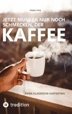 Produktbild von Jetzt muss er nur noch schmecken, der Kaffee