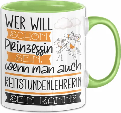 Produktbild von Reitstundenlehrerin Tasse Geschenk Spruch Wer Will Schon Prinzessin Sein Wenn Man Auch Reitstundenlehrerin Sein Kann (Grün)