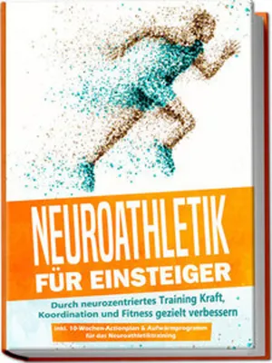 Produktbild von Neuroathletik für Einsteiger: Durch neurozentriertes Training Kraft, Koordination und Fitness gezielt verbessern - inkl. 10-Wochen-Actionplan & Aufwärmprogramm für das Neuroathletiktraining