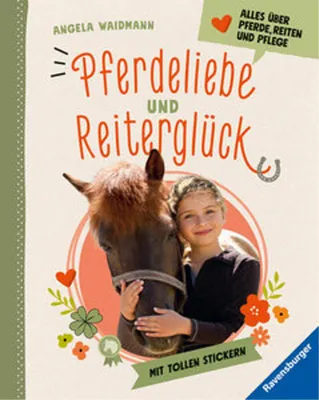 Produktbild von Pferdeliebe und Reiterglück - Alles, was du über Pferde und Ponys wissen musst