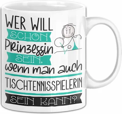 Produktbild von Tischtennisspielerin Tasse Geschenk Spruch Wer Will Schon Prinzessin Sein Wenn Man Auch Tischtennisspielerin Sein Kann (Weiß)