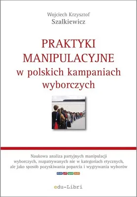 Produktbild von Praktyki manipulacyjne w polskich kampaniach wyborczych