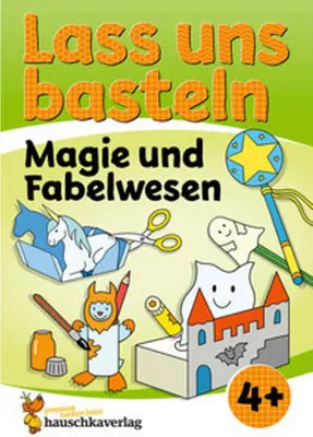 Produktbild von Lass uns basteln - Bastelbuch ab 4 Jahre - Magie und Fabelwesen