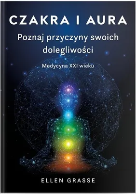Zdjęcie produktu dla Czakra i aura. Poznaj przyczyny swoich dolegliwości. Medycyna XXI wieku