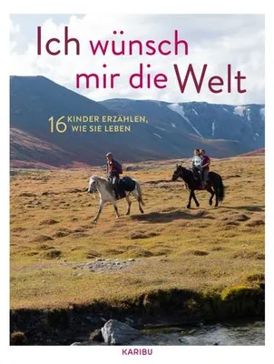Produktbild von Ich wünsch mir die Welt - 16 Kinder erzählen, wie sie leben