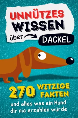 Produktbild von Unnützes Wissen über Dackel - 270 witzige Fakten und alles was ein Hund dir nie erzählen würde.