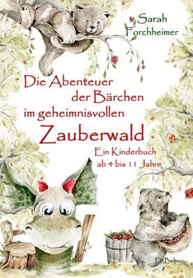 Produktbild von Die Abenteuer der Bärchen im geheimnisvollen Zauberwald - Ein Kinderbuch ab 4 bis 11 Jahre