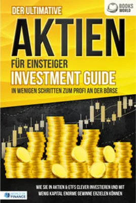 Obrázek produktu pro Der ultimative AKTIEN FÜR EINSTEIGER Investment Guide - In wenigen Schritten zum Profi an der Börse: Wie Sie in Aktien & ETFs clever investieren und mit wenig Kapital enorme Gewinne erzielen können