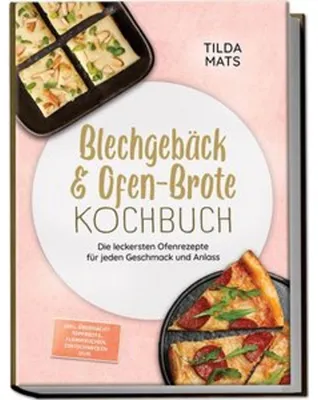 Obrázek produktu pro Blechgebäck & Ofen-Brote Kochbuch: Die leckersten Ofenrezepte für jeden Geschmack und Anlass - inkl. Übernacht-Topfbrote, Flammkuchen, Zimtschnecken uvm.