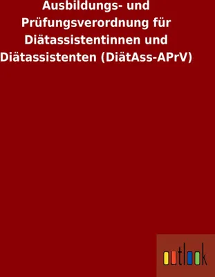 Produktbild von Ausbildungs- und Prüfungsverordnung für Diätassistentinnen und Diätassistenten (DiätAss-APrV)
