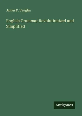 Produktbild von English Grammar Revolutionized and Simplified