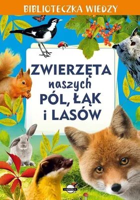 Zdjęcie produktu dla Biblioteczka wiedzy. Zwierzeta naszych pol, lak i lasow