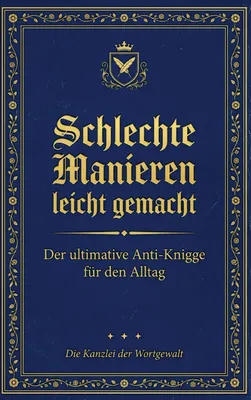 Produktbild von Schlechte Manieren, leicht gemacht: Der ultimative Anti-Knigge für den Alltag