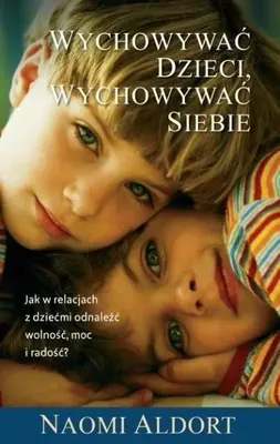 Produktbild von Wychowywać dzieci, wychowywać siebie - Naoim Aldort