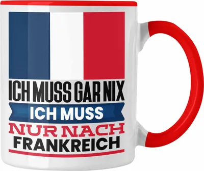 Produktbild von Trendation - Frankreich Tasse Geschenk für Franzosen Geburtstag Urlaub Geschenkidee Ich Muss Gar Nix Ich Muss Nur Nach Frankreich (Rot)