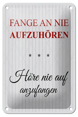 Produktbild von Blechschild Fange an nie aufzuhören, 30 x 20 cm, Blechschilder Spruch Glück Weisheit