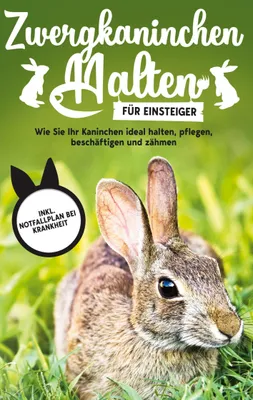Produktbild von Zwergkaninchen halten für Einsteiger: Wie Sie Ihr Kaninchen ideal halten, pflegen, beschäftigen und zähmen - inkl. Notfallplan bei Krankheit