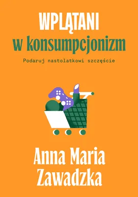 Obrázek produktu pro Wplątani w konsumpcjonizm. Podaruj nastolatkowi szczęście