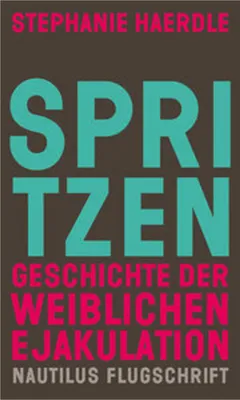 Obrázok produktu pre Spritzen. Geschichte der weiblichen Ejakulation