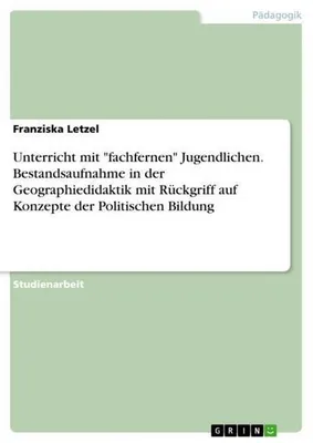 Zdjęcie produktu dla Unterricht mit "fachfernen" Jugendlichen. Bestandsaufnahme in der Geographiedidaktik mit Rückgriff auf Konzepte der Politischen Bildung