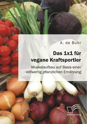 Immagine prodotto di Das 1x1 für vegane Kraftsportler. Muskelaufbau auf Basis einer vollwertig pflanzlichen Ernährung